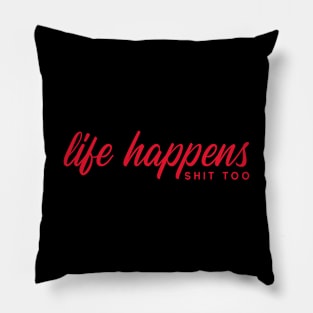 LIFE HAPPENS SHIT TOO by WOOF SHIRT Pillow