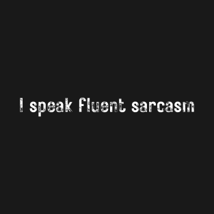 I SPEAK SLUENT SARCASM T-Shirt