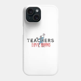 Teachers LOVE Brains! Phone Case