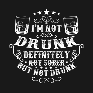 I'm Not Drunk Definitely Not Sober But Not Drunk T-Shirt