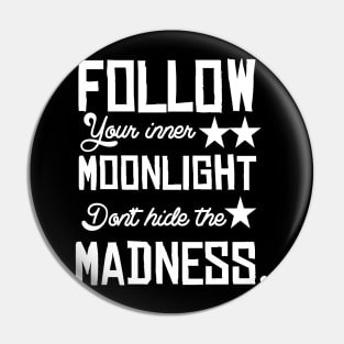 Follow your inner moonlight don't hide the madness Pin