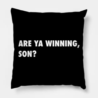 Are ya Winning, Son? Pillow