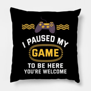 I Paused My Game To Be Here Pillow