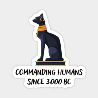 Commanding humans since 3000 BC Magnet