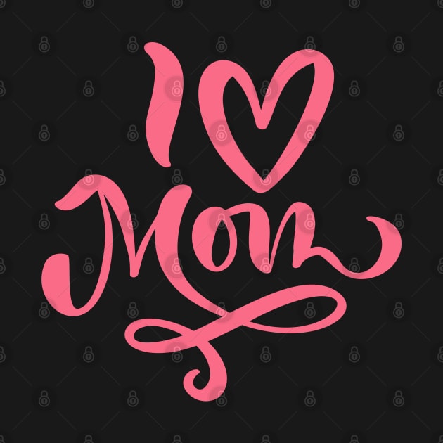 Mothers Day Gift - I Love Mom by busines_night