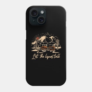 Let The Liquor Talk Deserts Glasses Mountain Cactus Phone Case