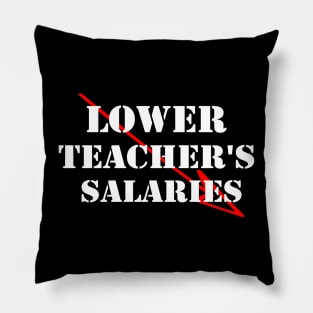 lower teacher's salaries Pillow