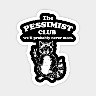 The pessimist club we'll probably never meet Magnet