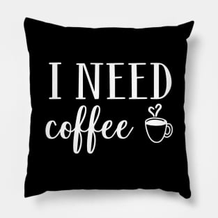 I Need Coffee Pillow