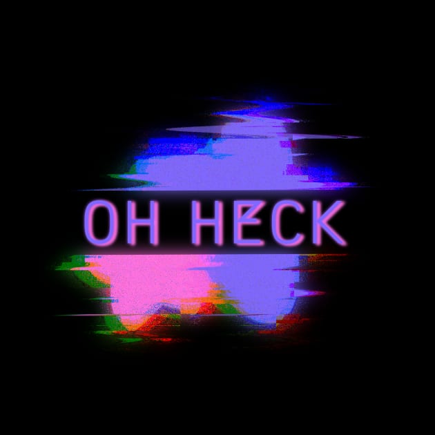 OH HECK by Cosmic Queers