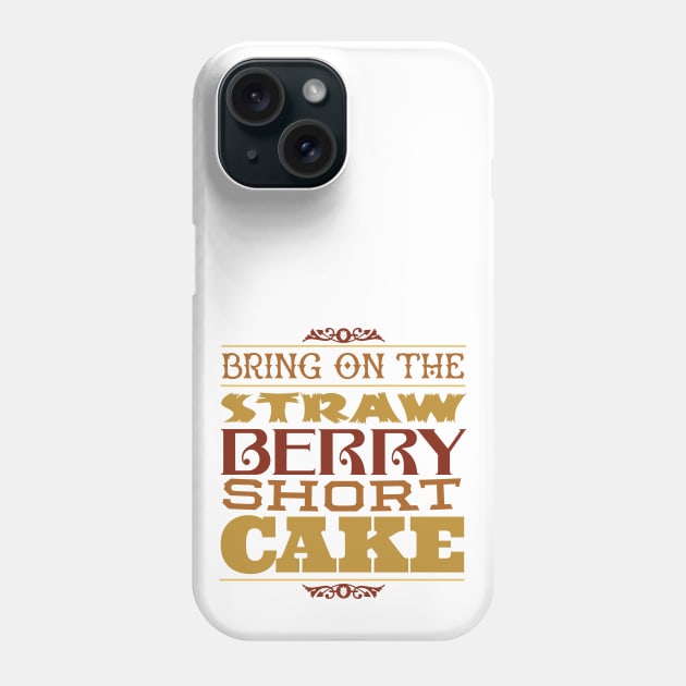 Bring on the Strawberry Short Cake Phone Case by GoAwayGreen