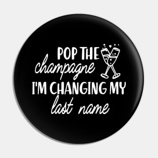 Bride - Pop the champagne I'm changing my last name Pin