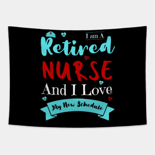 I Am A Retired Nurse And I Love My New Schedule, Funny Retired Nurse Gift Tapestry