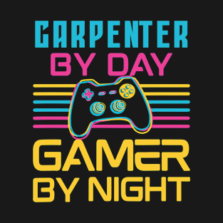 Carpenter by day gamer by night T-Shirt