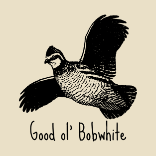 I used to be a bobwhite. A good ol' Bobwhite too. - Black T-Shirt