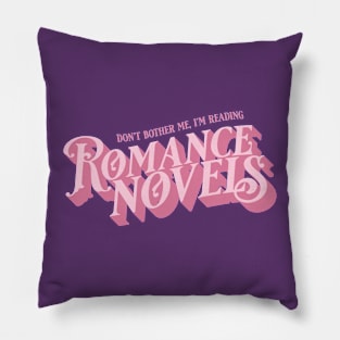 Don't Bother Me I'm Reading Romance Novels Pillow