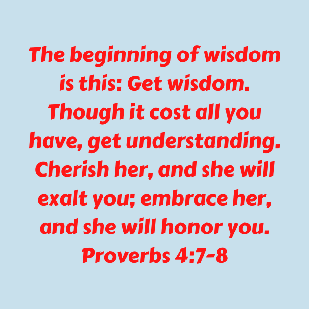 Bible Verse Proverbs 4:7-8 by Prayingwarrior