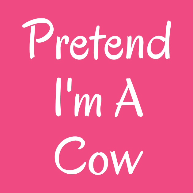 Pretend I'm A Cow by BandaraxStore