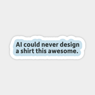 AI Could Never Design Something This Awesome. Magnet