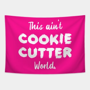 This ain't Cookie Cutter World | Life | Quotes | Hot Pink Tapestry