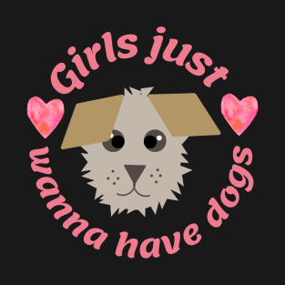 Girls just wanna have dogs T-Shirt