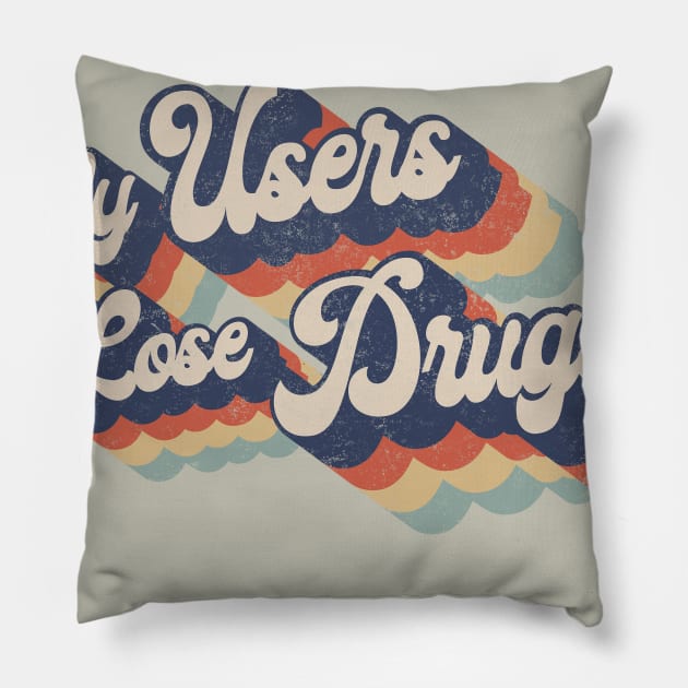 Only User Lose Drugs (Distressed worn in) Pillow by DavidLoblaw