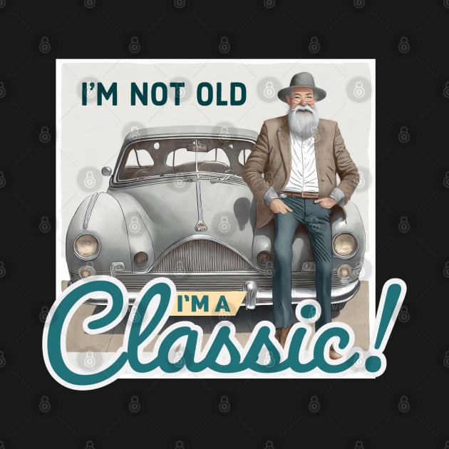 I’m not old I’m a classic by MandaTshirt