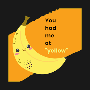 You Had Me at Yellow Funny Banana Design T-Shirt