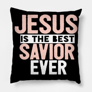 Jesus Is The Best Savior Ever Religious Christian Pillow