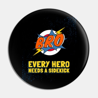 Bro - every hero needs a sidekick Pin