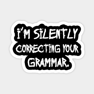 I'm Silently Correcting Your Grammar. Magnet