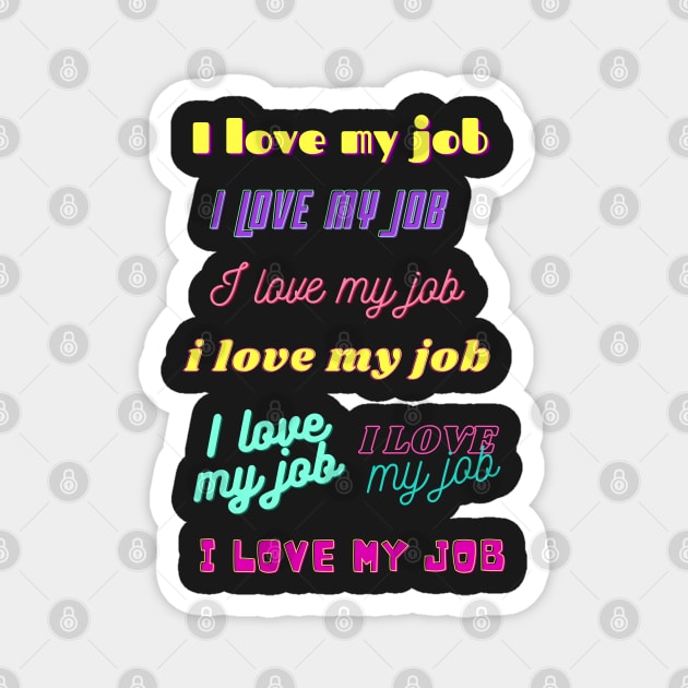 i love my job, various fun fonts Magnet by artbleed