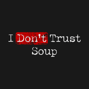 i don’t trust soup - offensive T-Shirt