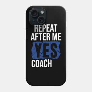 Repeat After Me Yes Coach Phone Case