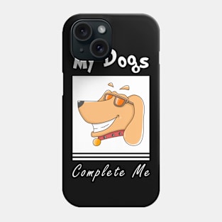 my dogs complete me Phone Case