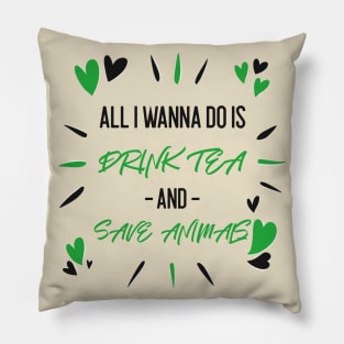 Drink Tea and Save Animals Pillow