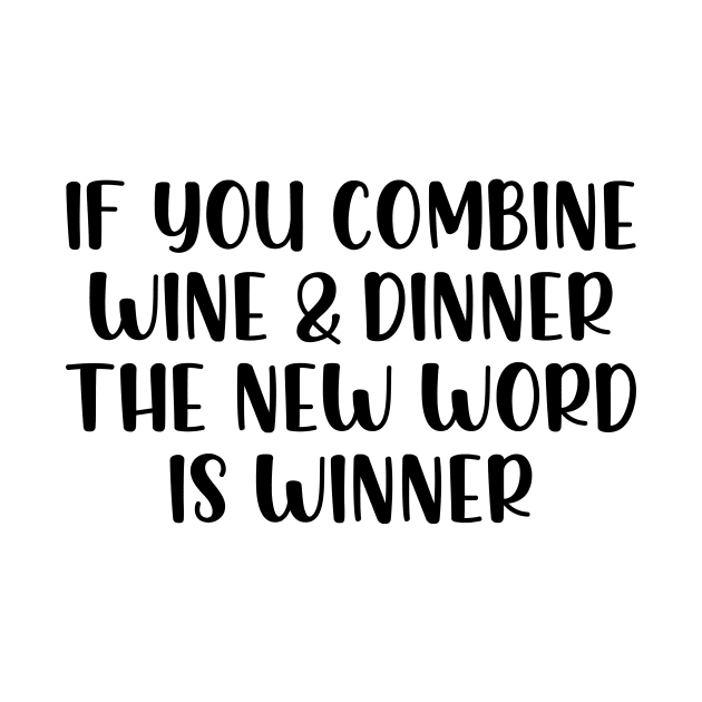 If you combine wine & dinner the word is winner by StraightDesigns