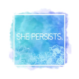 She Persists. T-Shirt