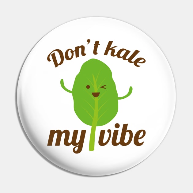 Don’t Kale My Vibe Pin by LuckyFoxDesigns