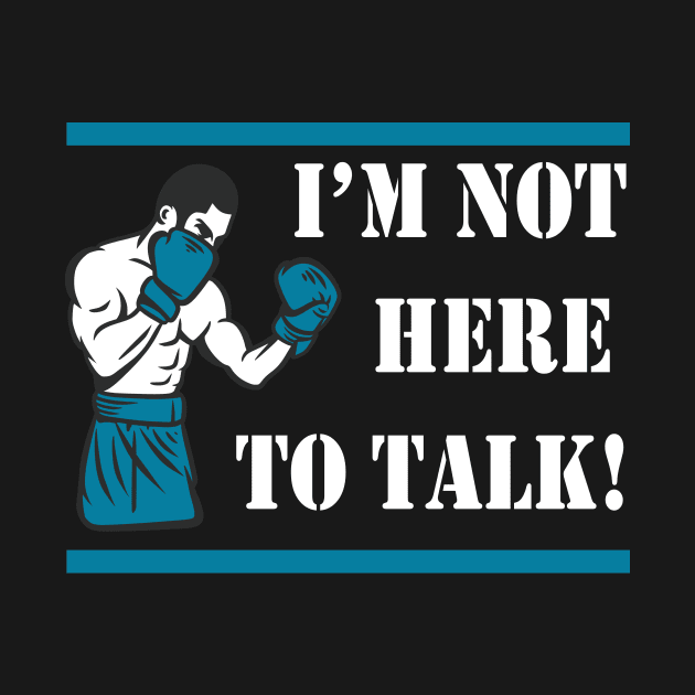 I'm not here to talk Boxer Gift by Foxxy Merch