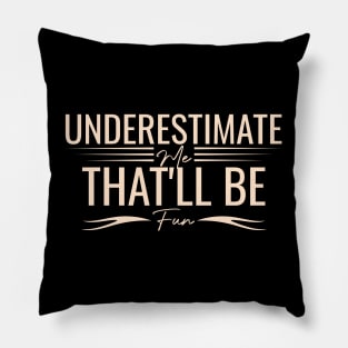 humorous Underestimate Me That'll Be Fun positive cool wisdom confidence Pillow