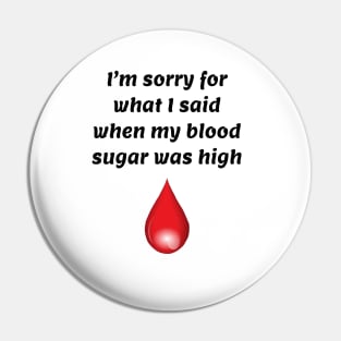 I’m Sorry For What I Said When My Blood Sugar Was High Pin