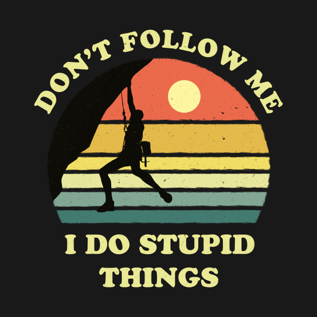 Disover Don't follow me I do stupid things - Alpinism - Alpinism - T-Shirt