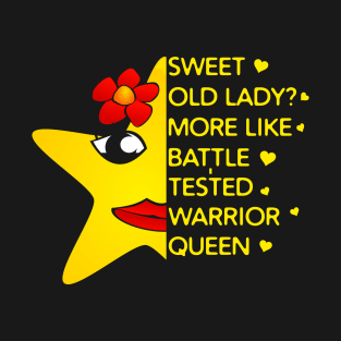 Sweet Old Lady More Like Battle-Tested Warrior Queen T-Shirt