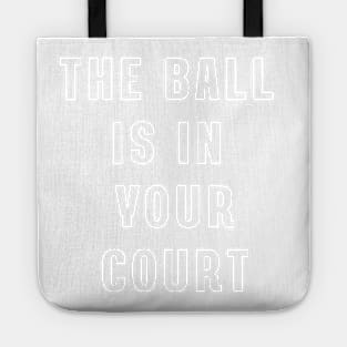 The ball is in your court Tote