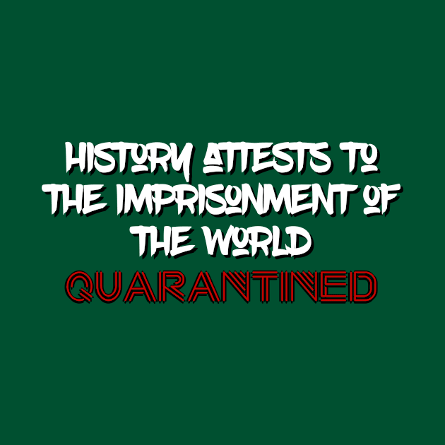 History Attests To The Imprisonment Of The World - Quarantined 2020 by UnderDesign