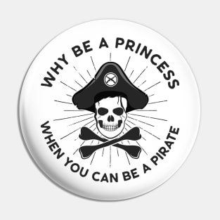 Why Be A Princess When You Can Be A Pirate Pin