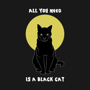 All You Need Is A Cat T-Shirt