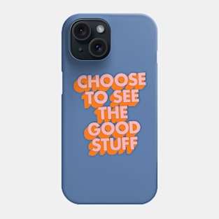 Choose to See the Good Stuff in Blue Orange and Pink Phone Case