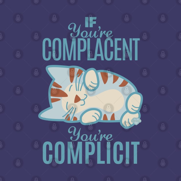 If You're Complacent You're Complicit by Sue Cervenka